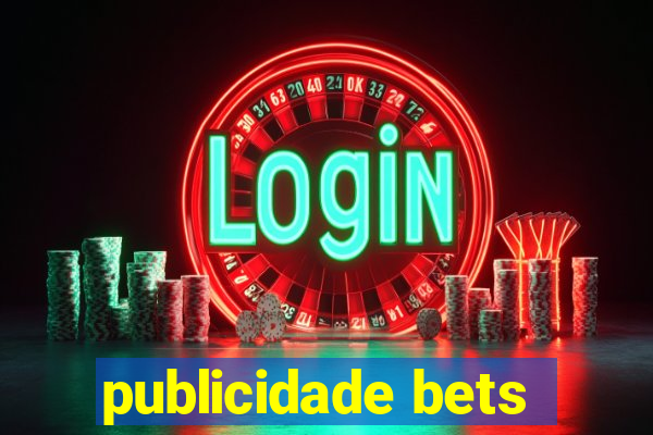 publicidade bets